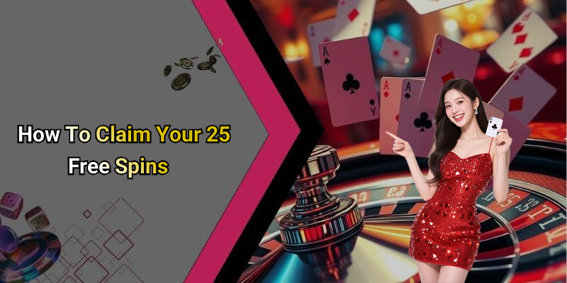 How To Claim Your 25 Free Spins