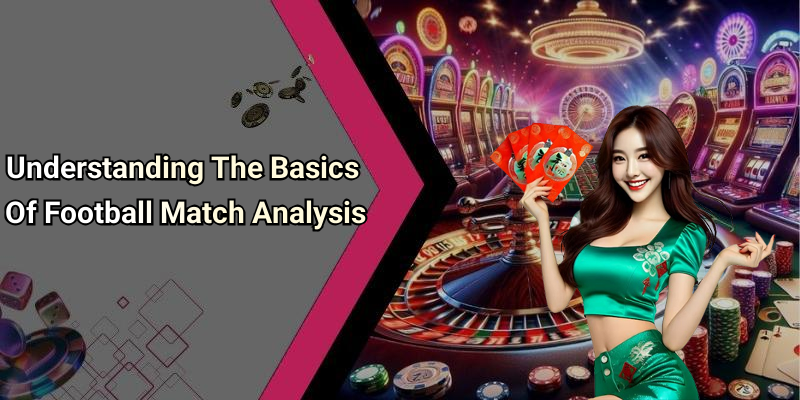 Understanding The Basics Of Football Match Analysis