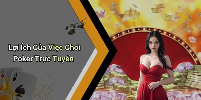 Lợi Ích Của Việc Chơi Poker Trực Tuyến