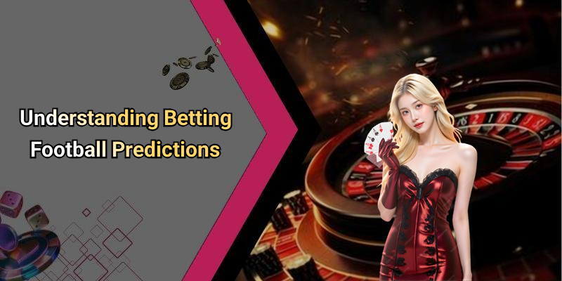 Understanding Betting Football Predictions