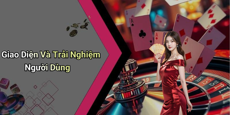 Giao Diện Và Trải Nghiệm Người Dùng