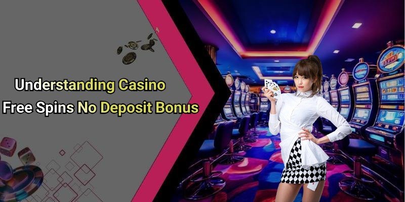 Understanding Casino Free Spins No Deposit Bonus