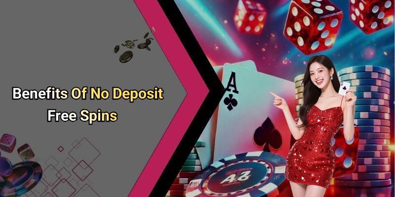 Benefits Of No Deposit Free Spins