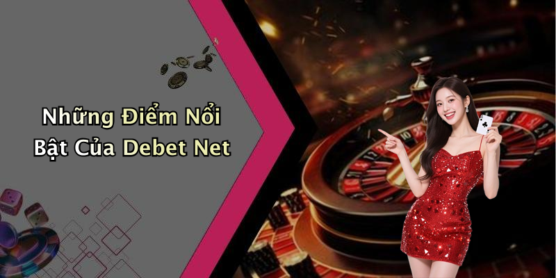 Những Điểm Nổi Bật Của Debet Net