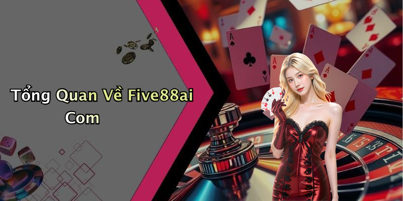 Tổng Quan Về Five88ai Com