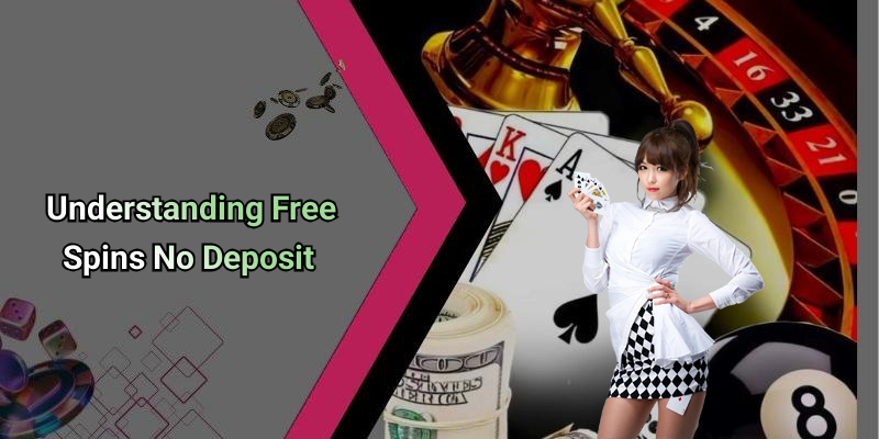 Understanding Free Spins No Deposit