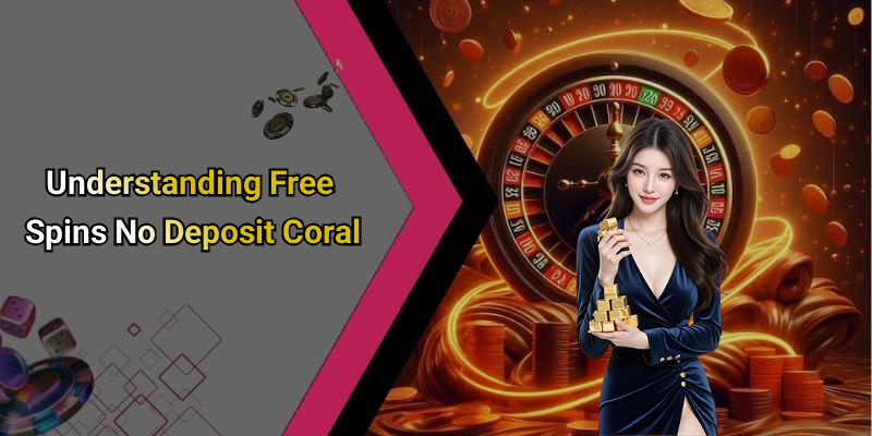 Understanding Free Spins No Deposit Coral