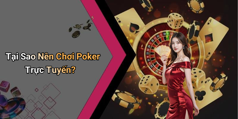 Tại Sao Nên Chơi Poker Trực Tuyến?