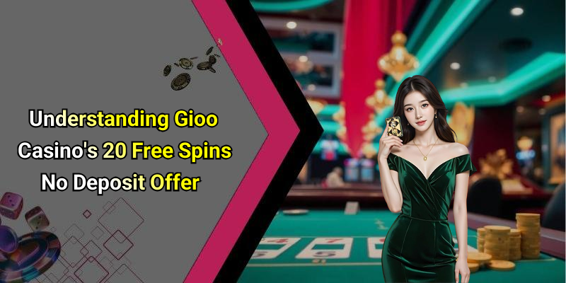 Understanding Gioo Casino’s 20 Free Spins No Deposit Offer
