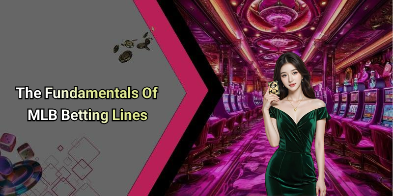The Fundamentals Of MLB Betting Lines