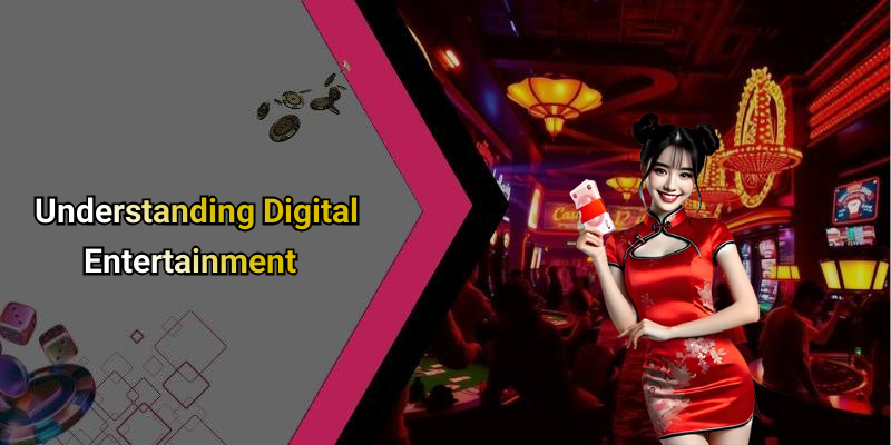 Understanding Digital Entertainment