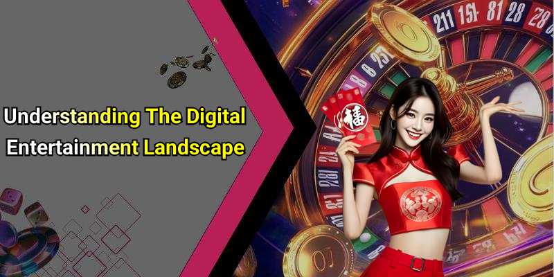 Understanding The Digital Entertainment Landscape