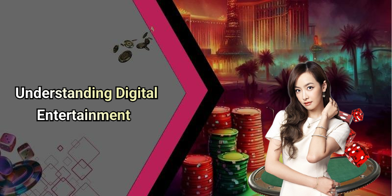 Understanding Digital Entertainment