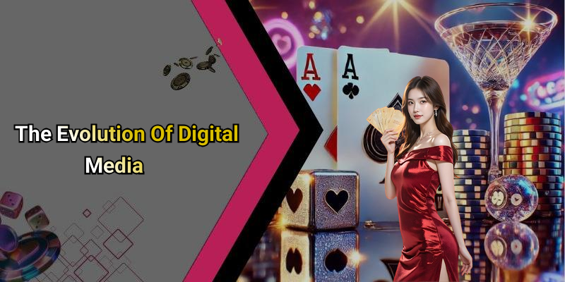 The Evolution Of Digital Media
