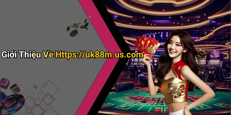 Giới Thiệu Về Https://uk88m.us.com