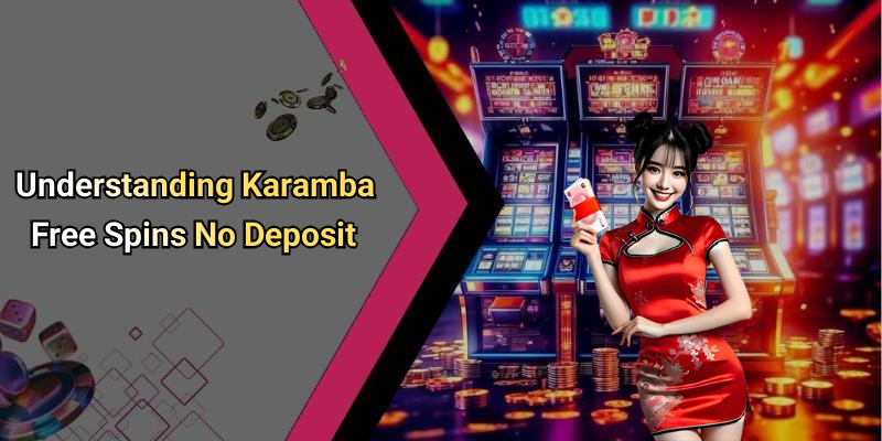 Understanding Karamba Free Spins No Deposit