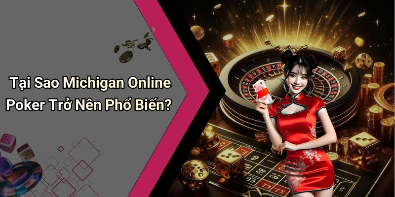 Tại Sao Michigan Online Poker Trở Nên Phổ Biến?