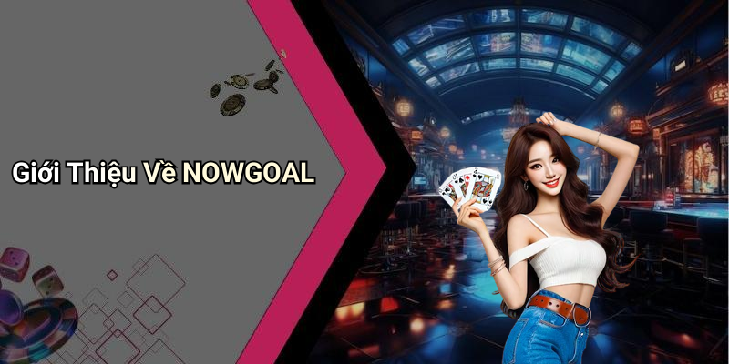 Giới Thiệu Về NOWGOAL