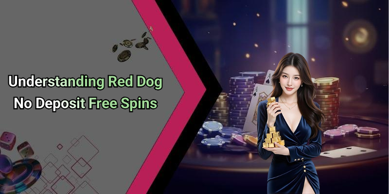 Understanding Red Dog No Deposit Free Spins
