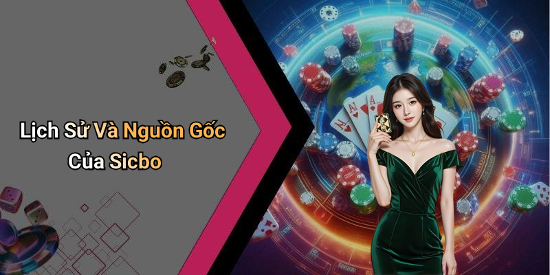 Lịch Sử Và Nguồn Gốc Của Sicbo