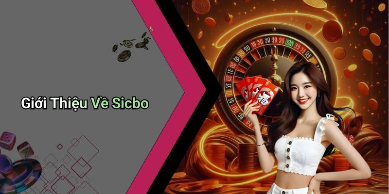 Giới Thiệu Về Sicbo