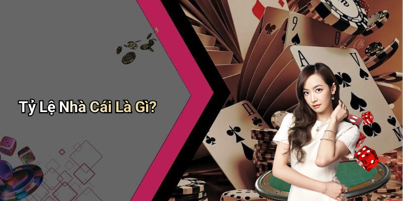 Tỷ Lệ Nhà Cái Là Gì?