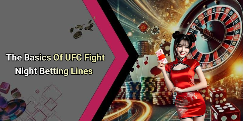 The Basics Of UFC Fight Night Betting Lines
