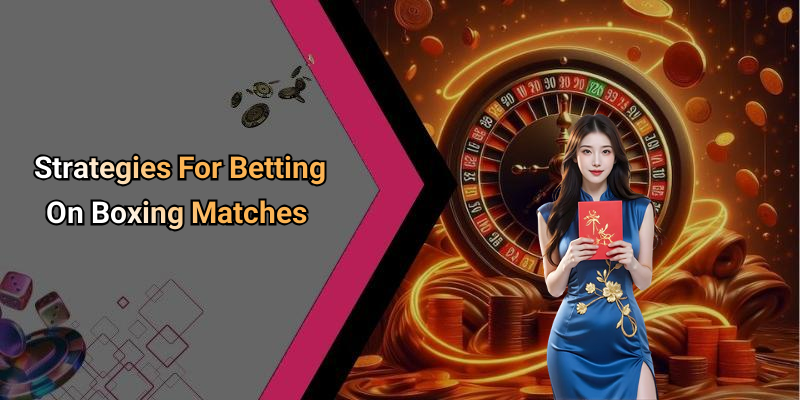 Strategies For Betting On Boxing Matches