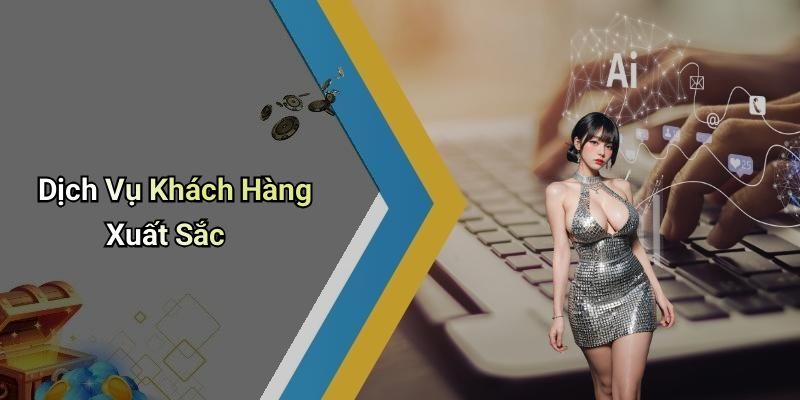 Dịch Vụ Khách Hàng Xuất Sắc