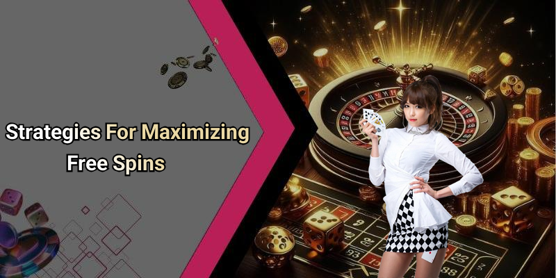 Strategies For Maximizing Free Spins