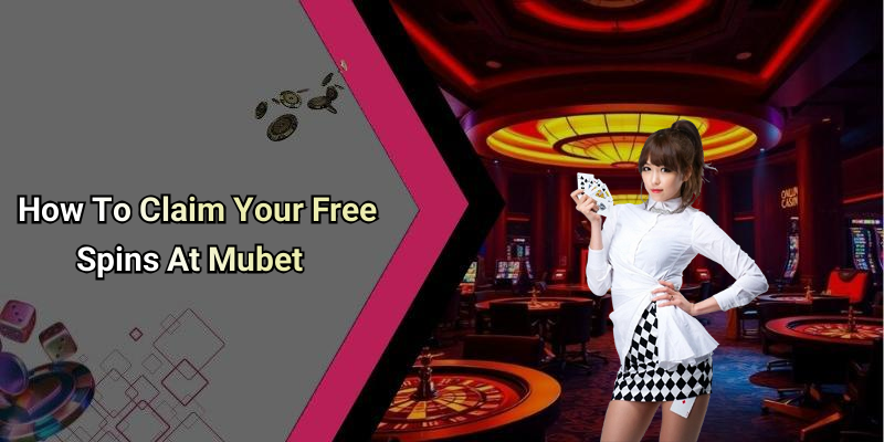 How To Claim Your Free Spins At Mubet