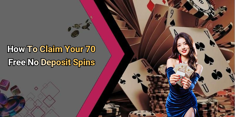 How To Claim Your 70 Free No Deposit Spins