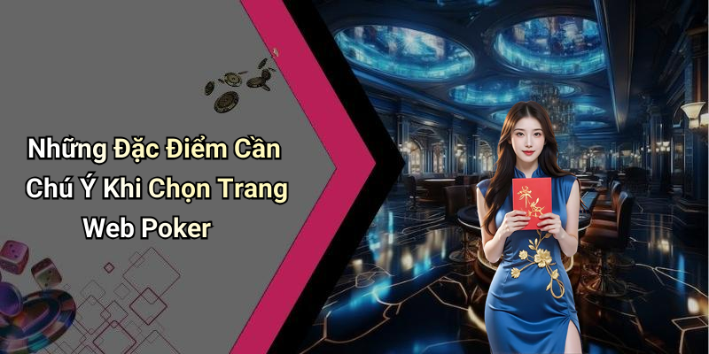 Những Đặc Điểm Cần Chú Ý Khi Chọn Trang Web Poker