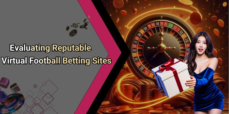 Evaluating Reputable Virtual Football Betting Sites