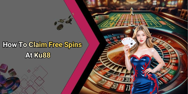 How To Claim Free Spins At Ku88
