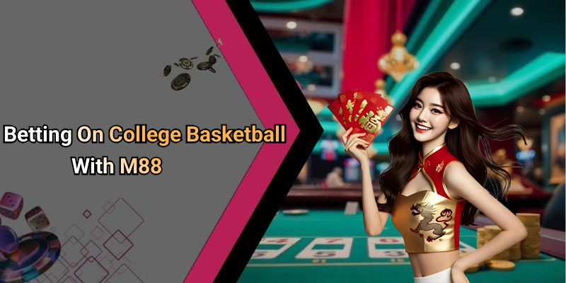 Betting On College Basketball With M88