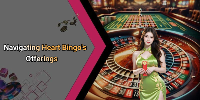 Navigating Heart Bingo’s Offerings