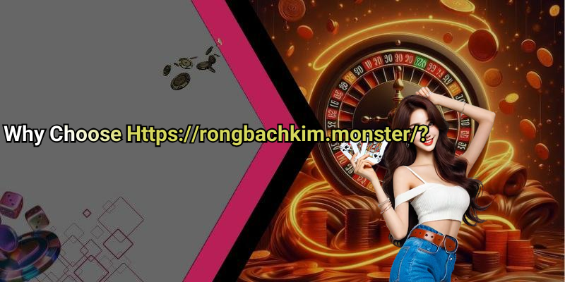 Why Choose Https://rongbachkim.monster/?
