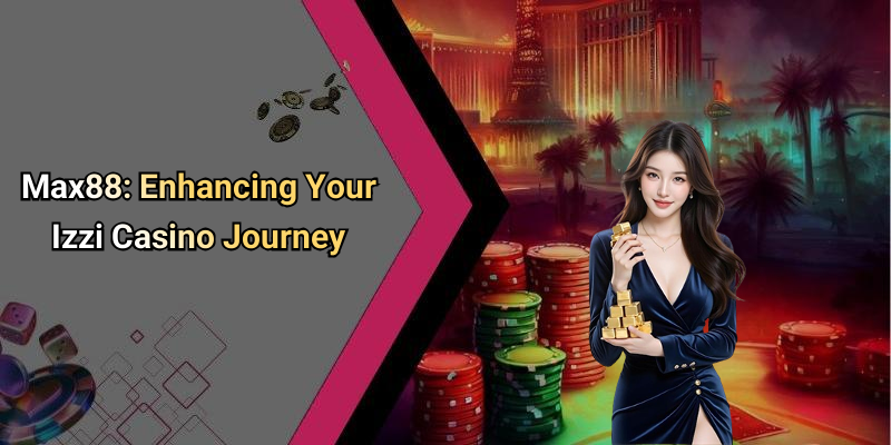Max88: Enhancing Your Izzi Casino Journey