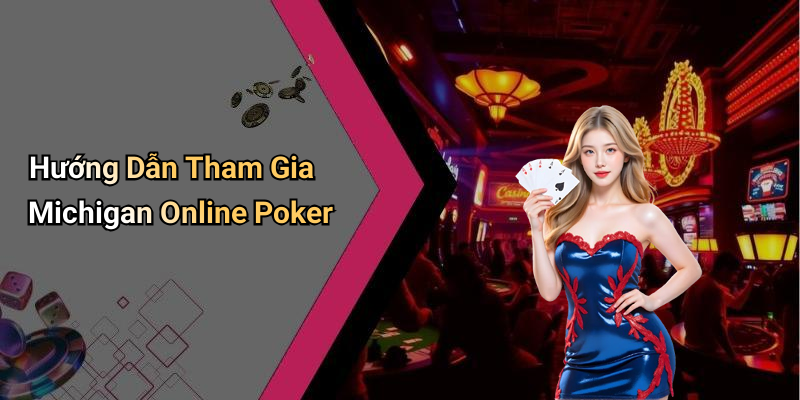 Hướng Dẫn Tham Gia Michigan Online Poker
