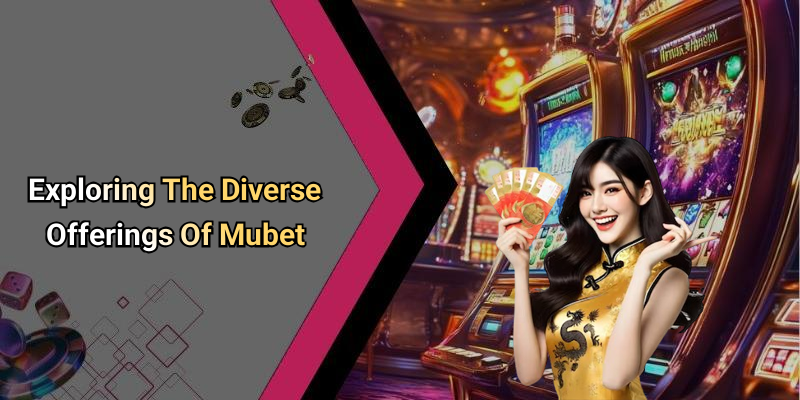 Exploring The Diverse Offerings Of Mubet