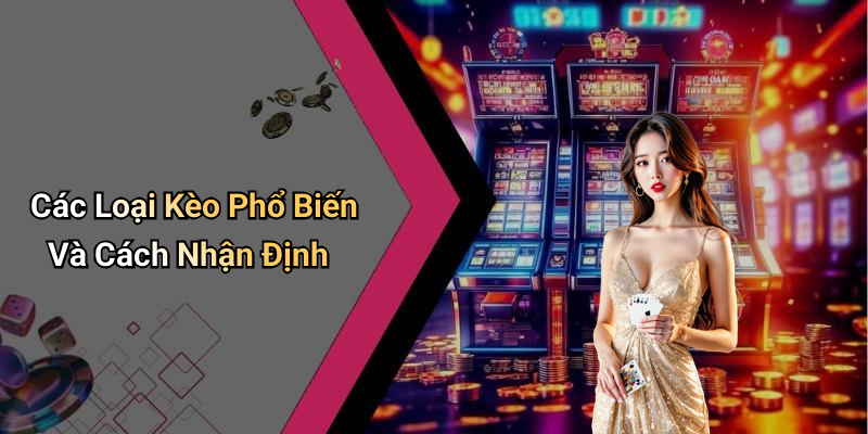 Các Loại Kèo Phổ Biến Và Cách Nhận Định