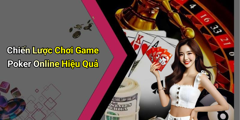 Chiến Lược Chơi Game Poker Online Hiệu Quả