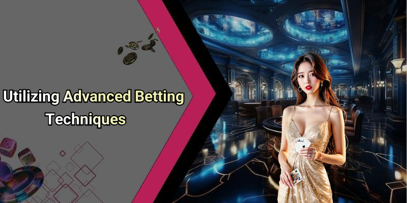 Utilizing Advanced Betting Techniques