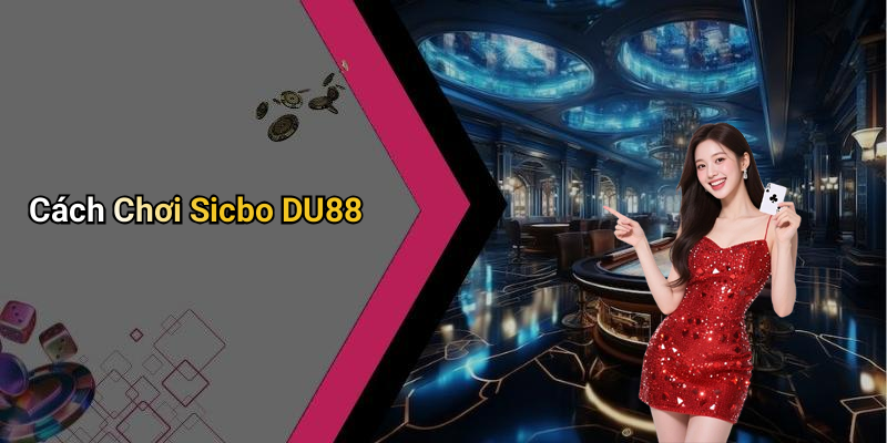 Cách Chơi Sicbo DU88