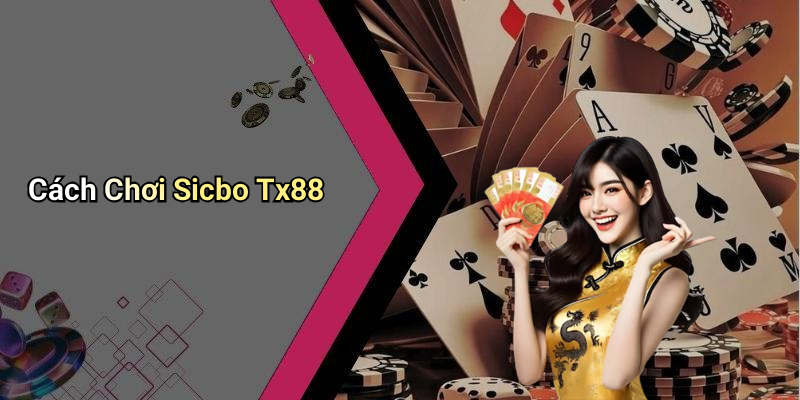 Cách Chơi Sicbo Tx88