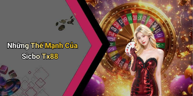 Những Thế Mạnh Của Sicbo Tx88