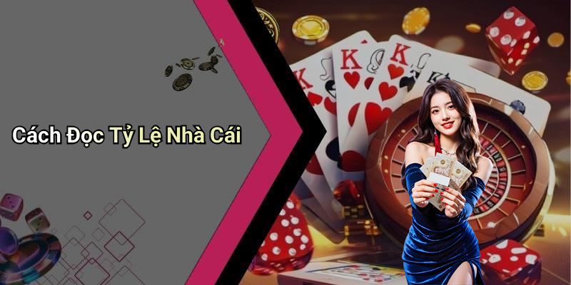Cách Đọc Tỷ Lệ Nhà Cái