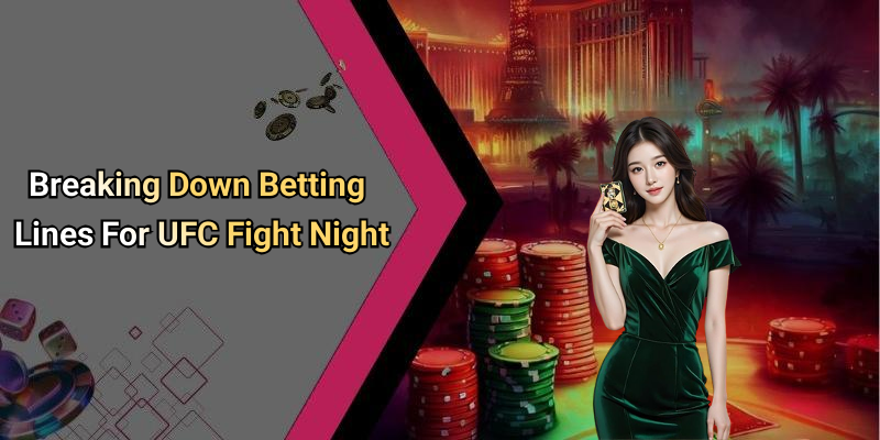 Breaking Down Betting Lines For UFC Fight Night