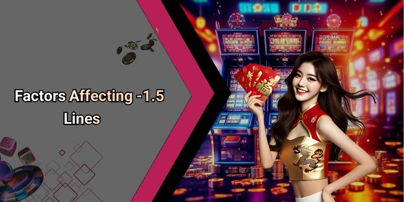 Factors Affecting -1.5 Lines